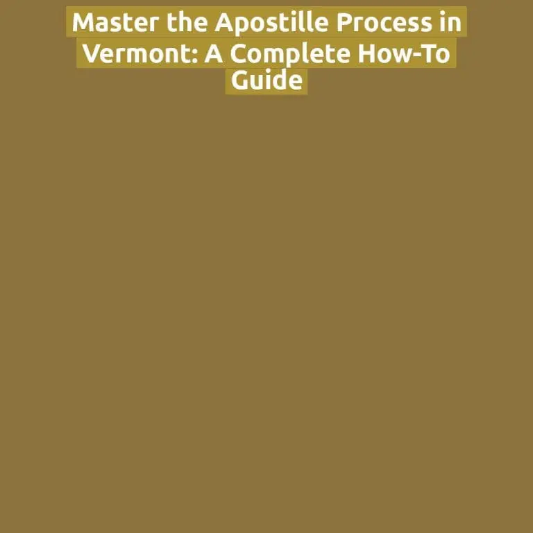 Master the Apostille Process in Vermont: A Complete How-To Guide