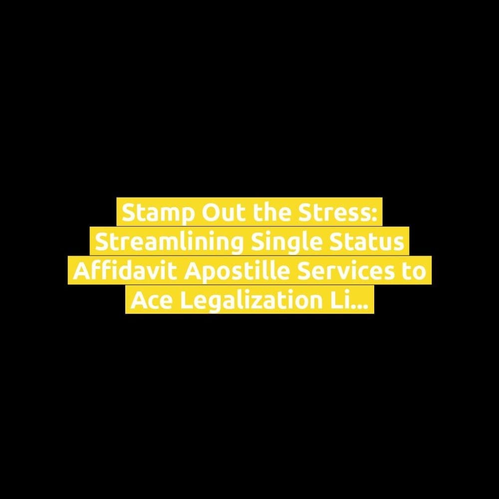 Stamp Out the Stress: Streamlining Single Status Affidavit Apostille ...